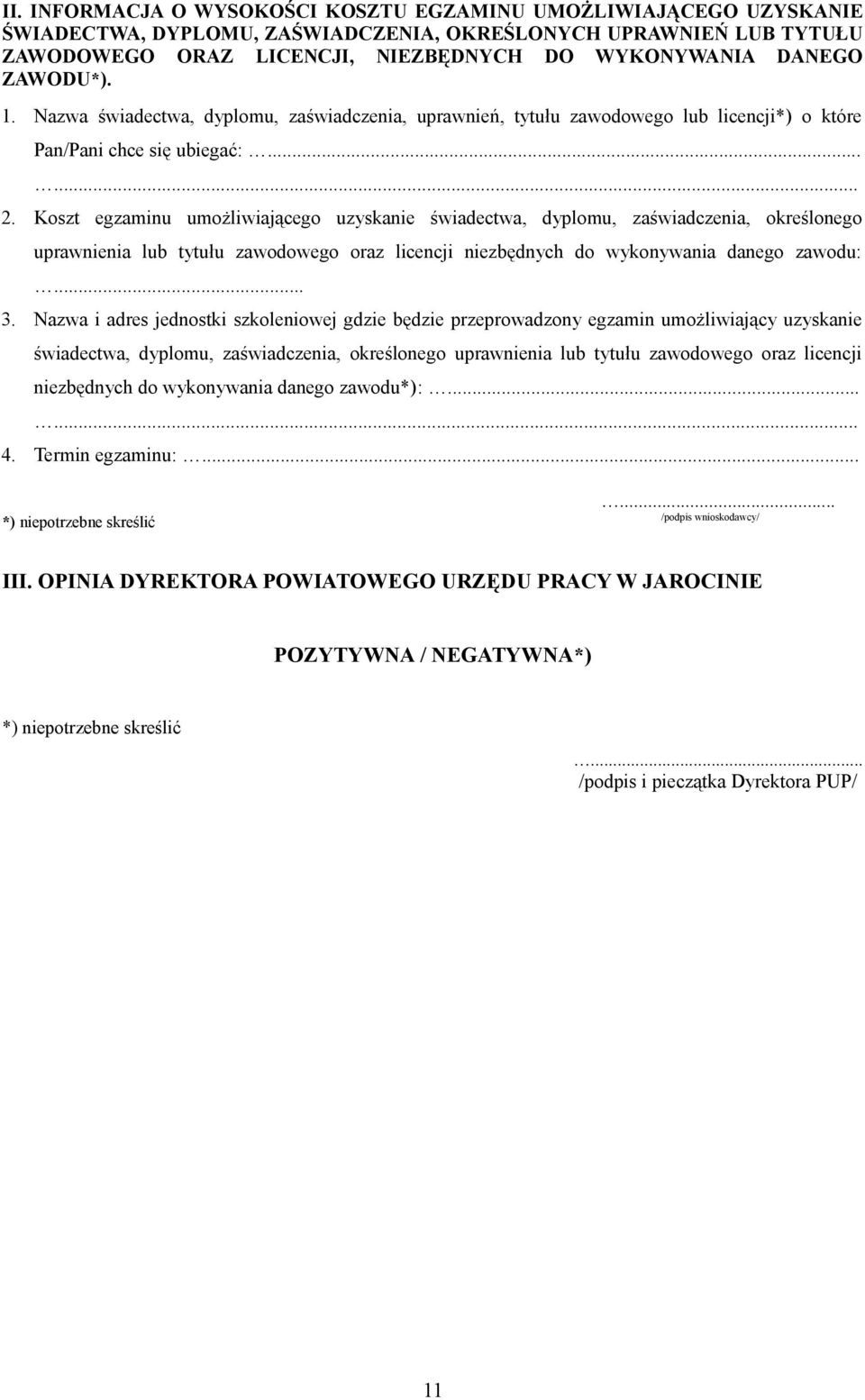 Koszt egzaminu umożliwiającego uzyskanie świadectwa, dyplomu, zaświadczenia, określonego uprawnienia lub tytułu zawodowego oraz licencji niezbędnych do wykonywania danego zawodu:... 3.