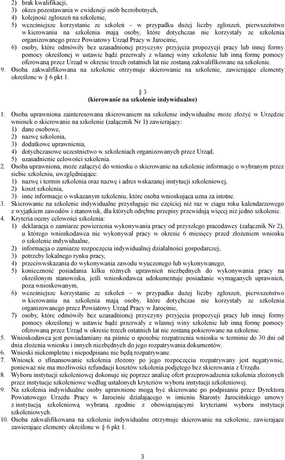 przyjęcia propozycji pracy lub innej formy pomocy określonej w ustawie bądź przerwały z własnej winy szkolenie lub inną formę pomocy oferowaną przez Urząd w okresie trzech ostatnich lat nie zostaną