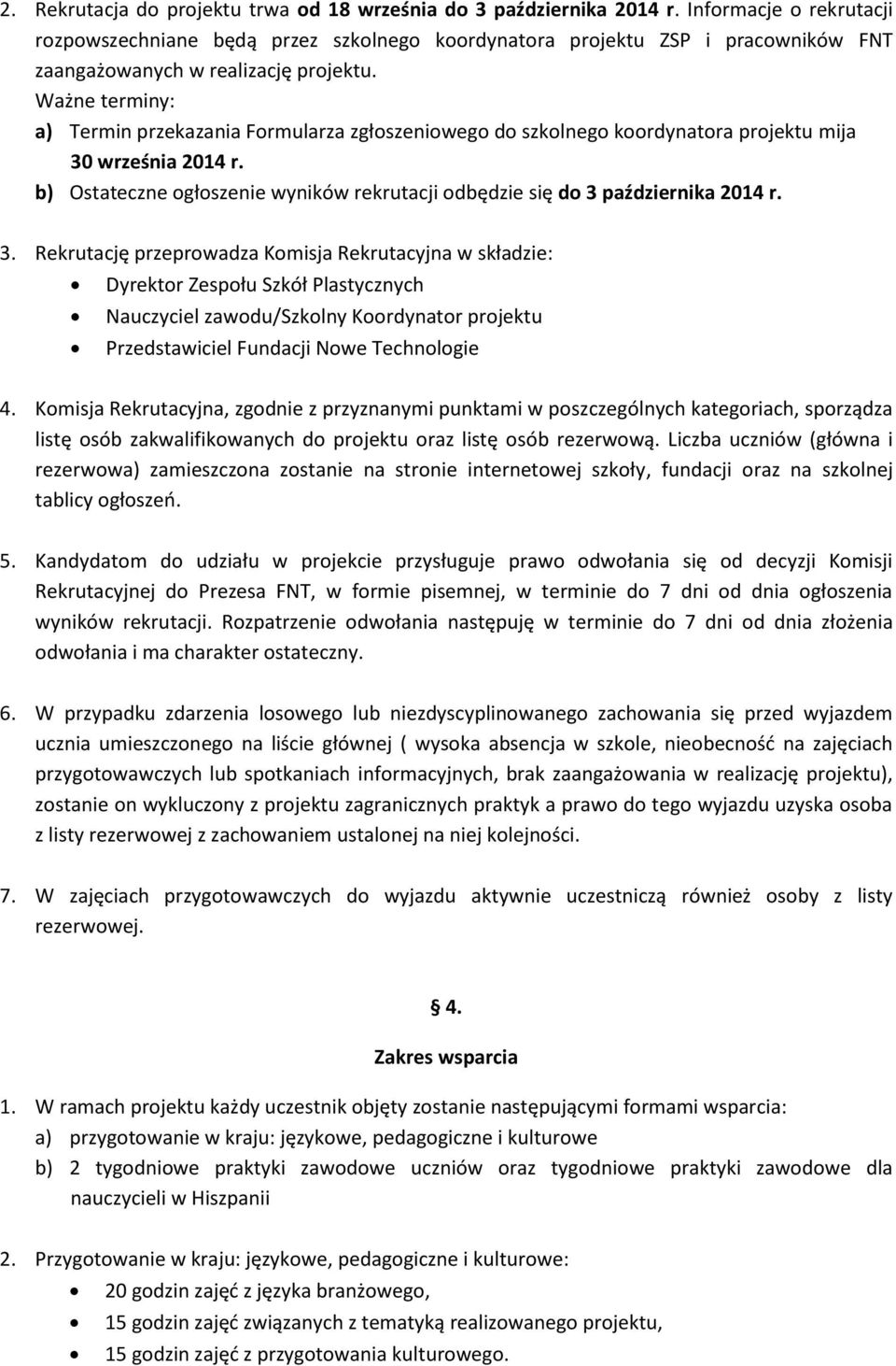 Ważne terminy: a) Termin przekazania Formularza zgłoszeniowego do szkolnego koordynatora projektu mija 30 września 2014 r.