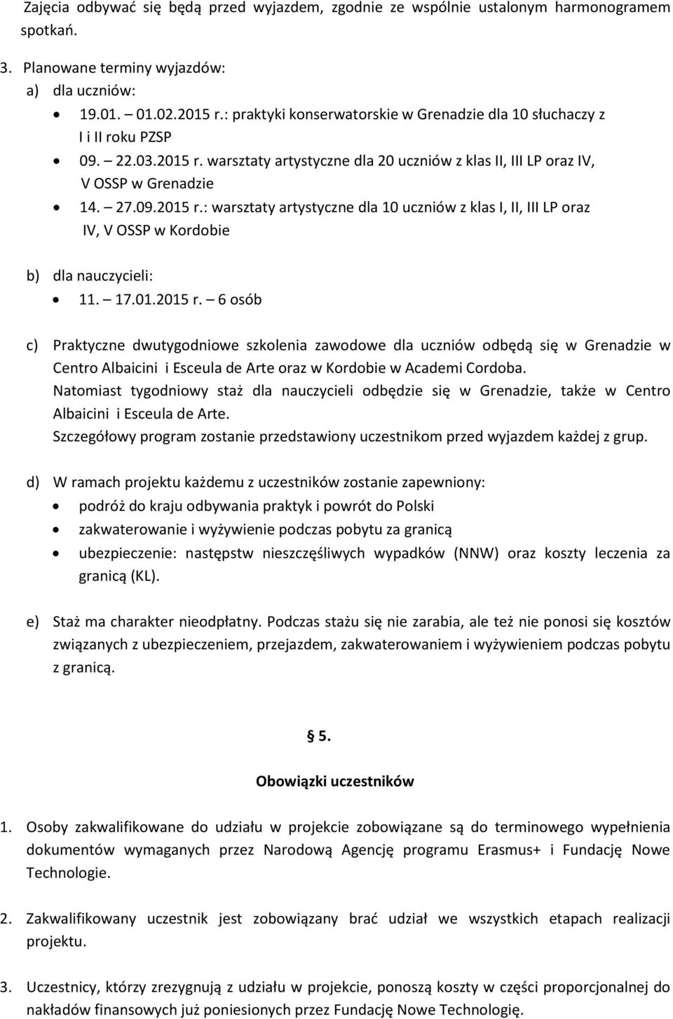 warsztaty artystyczne dla 20 uczniów z klas II, III LP oraz IV, V OSSP w Grenadzie 14. 27.09.2015 r.