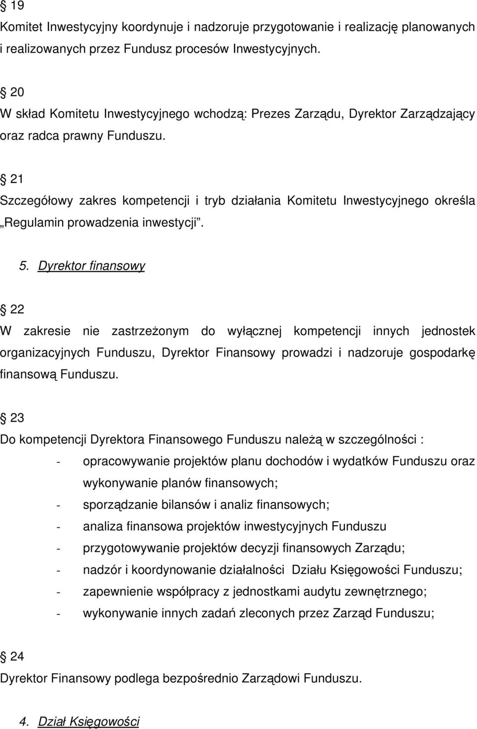 21 Szczegó owy zakres kompetencji i tryb dzia ania Komitetu Inwestycyjnego okre la Regulamin prowadzenia inwestycji. 5.