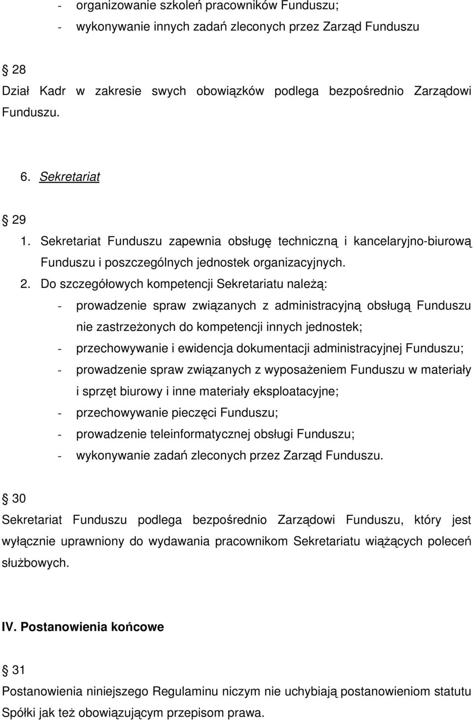 1. Sekretariat Funduszu zapewnia obs ug techniczn i kancelaryjno-biurow Funduszu i poszczególnych jednostek organizacyjnych. 2.