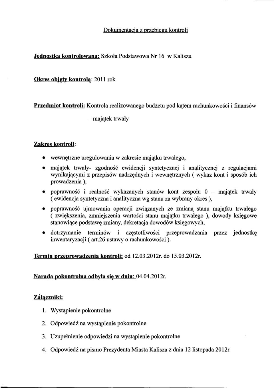 nadrzednych i wewnetrznych ( wykaz kont i sposób ich prowadzenia ), poprawnosc i realnosc wykazanych stanów kont zespolu O - majatek trwaly ( ewidencja syntetyczna i analityczna wg stanu za wybrany