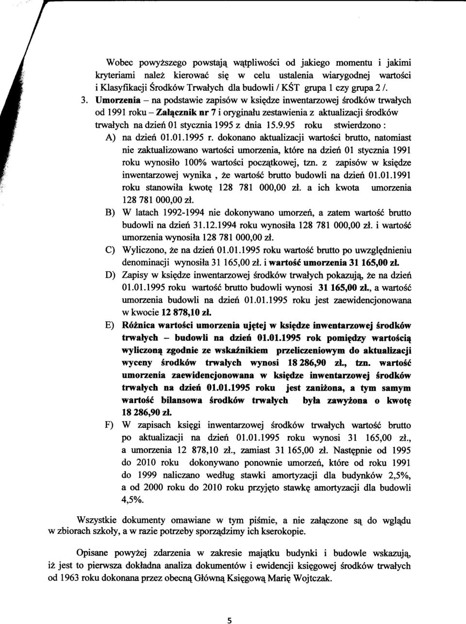 Umorzenia - na podstawie zapisów w ksiedze inwentarzowej srodków trwalych od 1991 roku - Zalacznik nr 7 i oryginalu zestawienia z aktualizacji srodków trwalych na dzien 01 stycznia 1995 z dnia 15.9.95 roku stwierdzono: A) na dzien 01.