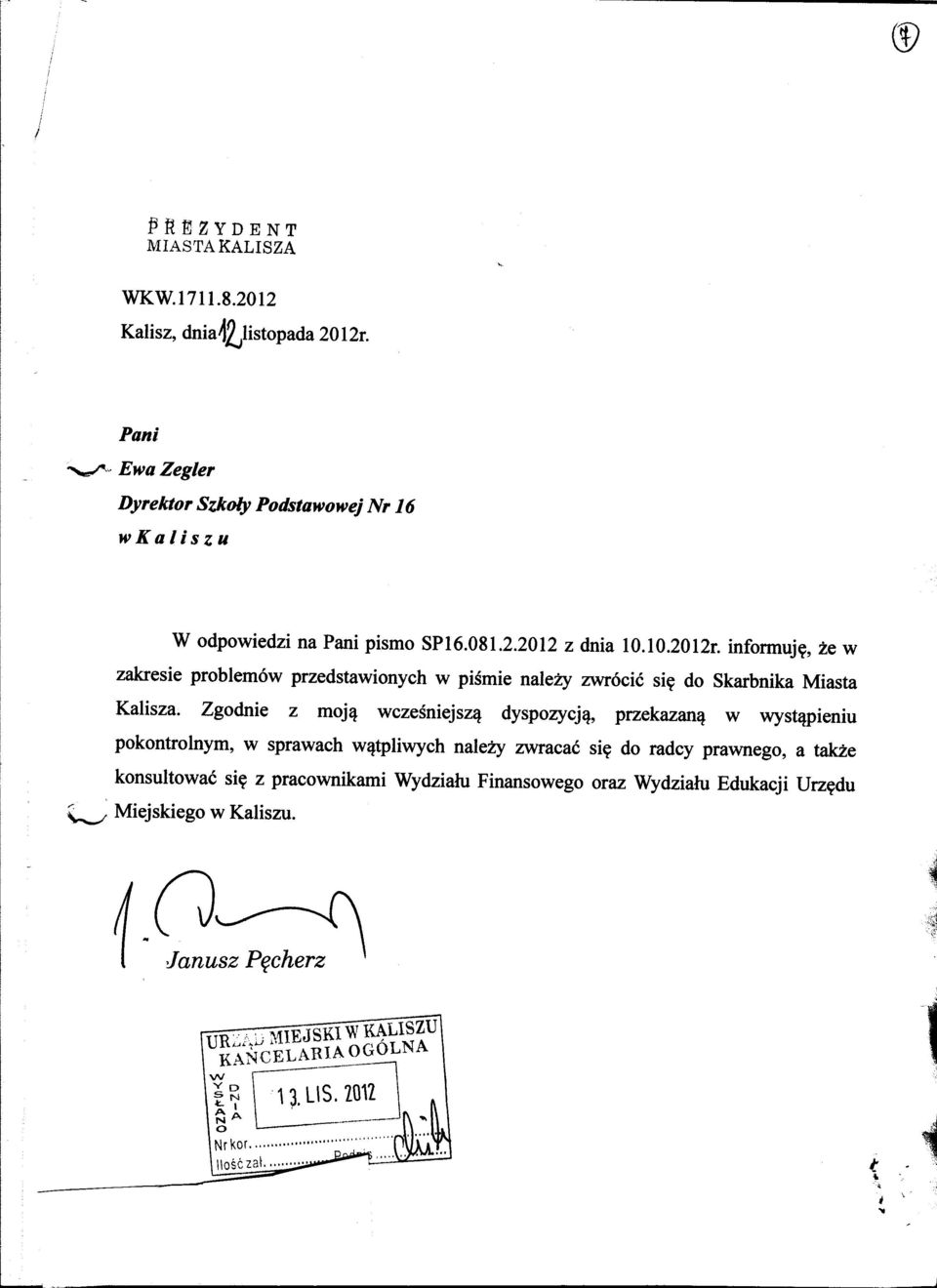 informuje, ze w zakresie problemów przedstawionych w pismie nalezy zwrócic sie do Skarbnika Miasta Kalisza.