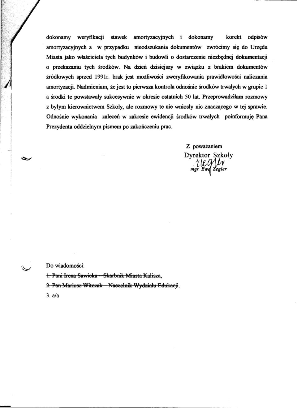 Na dzien dzisiejszy w zwiazku z brakiem dokumentów zródlowych sprzed 1991r. brak jest mozliwosci zweryfikowania prawidlowosci naliczania amortyzacji.