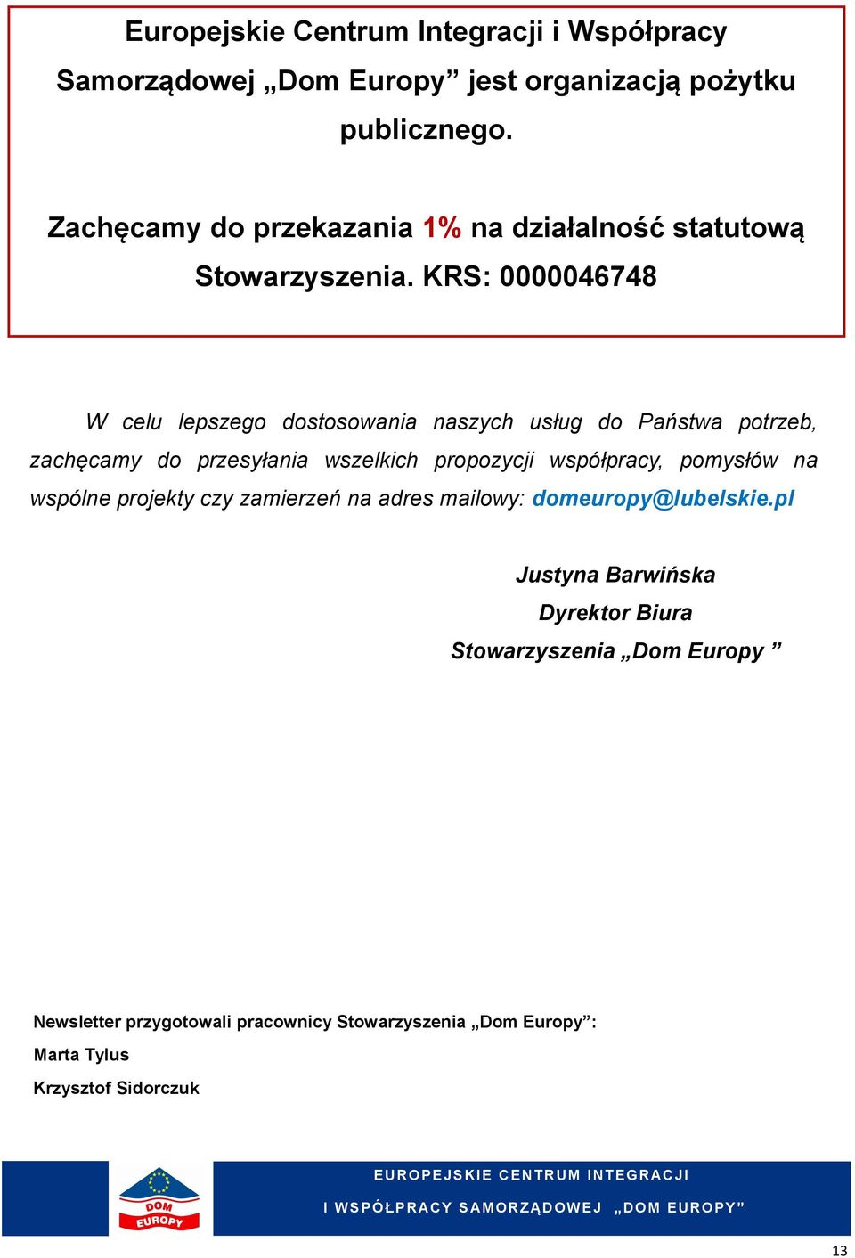 KRS: 0000046748 W celu lepszego dostosowania naszych usług do Państwa potrzeb, zachęcamy do przesyłania wszelkich propozycji współpracy,