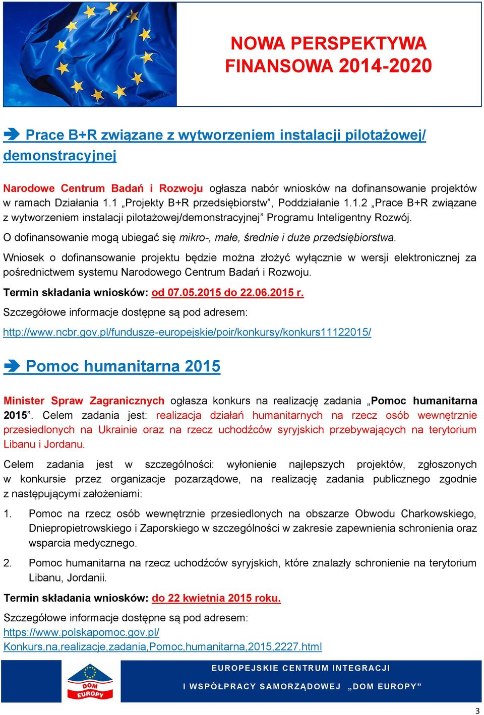 O dofinansowanie mogą ubiegać się mikro-, małe, średnie i duże przedsiębiorstwa.