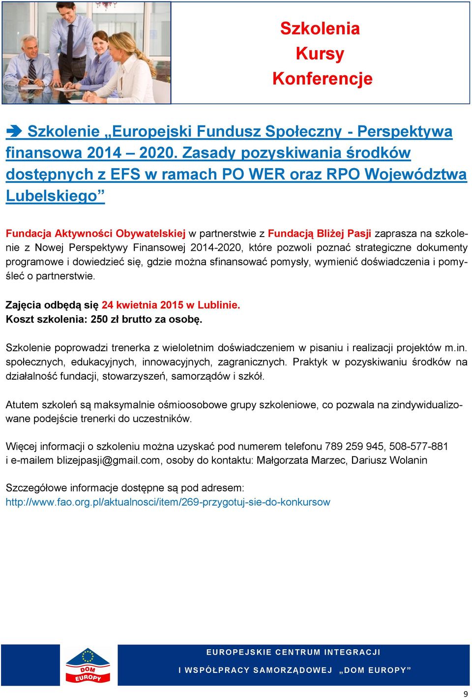 Perspektywy Finansowej 2014-2020, które pozwoli poznać strategiczne dokumenty programowe i dowiedzieć się, gdzie można sfinansować pomysły, wymienić doświadczenia i pomyśleć o partnerstwie.
