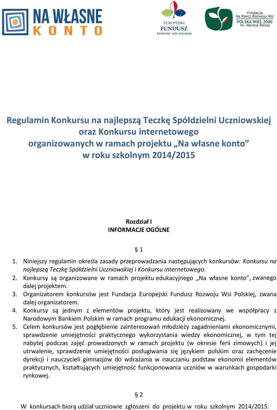 Konkursy są organizowane w ramach projektu edukacyjnego Na własne konto, zwanego dalej projektem. 3.