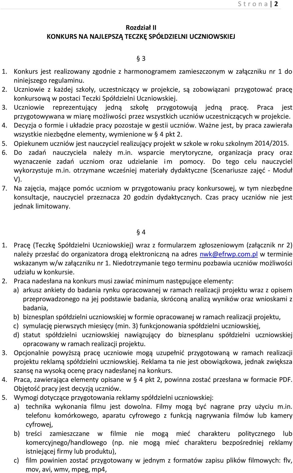 Decyzja o formie i układzie pracy pozostaje w gestii uczniów. Ważne jest, by praca zawierała wszystkie niezbędne elementy, wymienione w 4 pkt 2. 5.