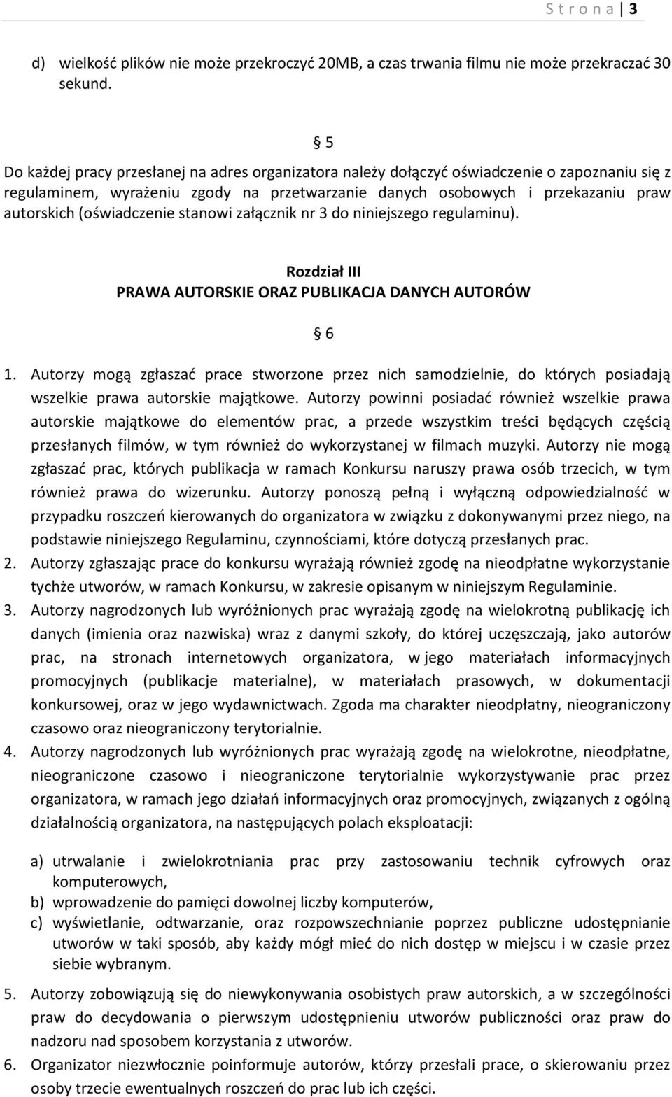 (oświadczenie stanowi załącznik nr 3 do niniejszego regulaminu). Rozdział III PRAWA AUTORSKIE ORAZ PUBLIKACJA DANYCH AUTORÓW 6 1.