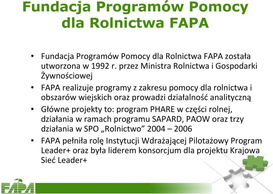 prowadzi działalność analityczną Główne projekty to: program PHARE w części rolnej, działania w ramach programu SAPARD, PAOW oraz trzy