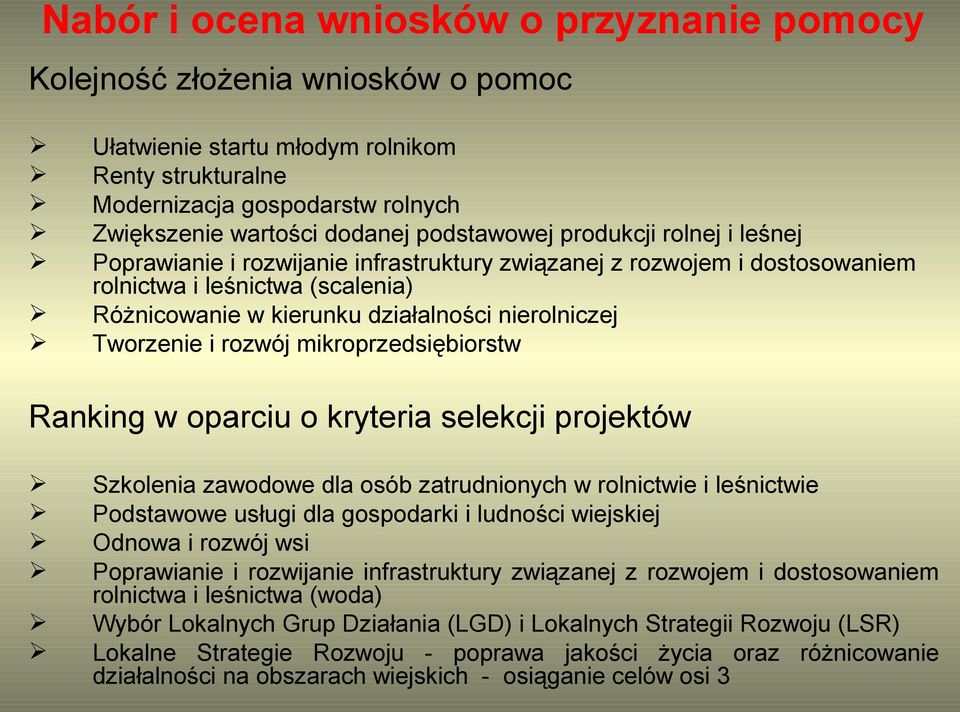 Tworzenie i rozwój mikroprzedsiębiorstw Ranking w oparciu o kryteria selekcji projektów Szkolenia zawodowe dla osób zatrudnionych w rolnictwie i leśnictwie Podstawowe usługi dla gospodarki i ludności