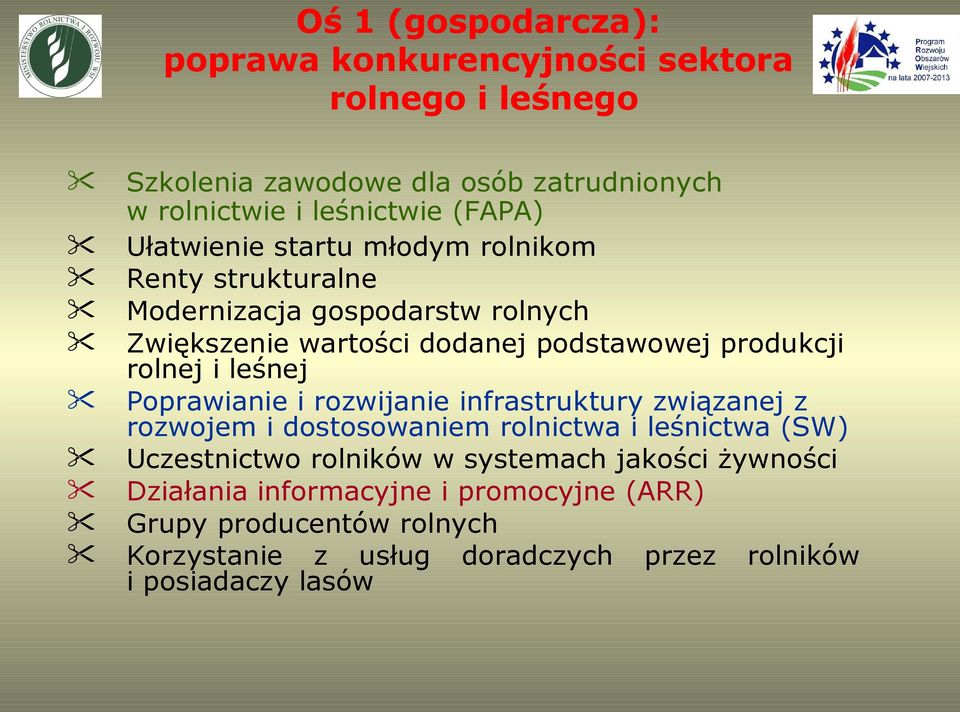 leśnej Poprawianie i rozwijanie infrastruktury związanej z rozwojem i dostosowaniem rolnictwa i leśnictwa (SW) Uczestnictwo rolników w systemach