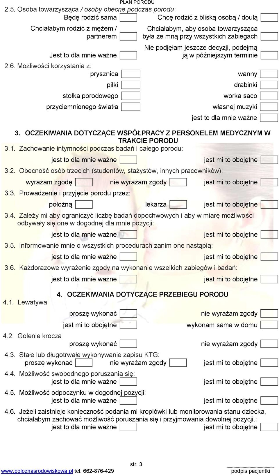 późniejszym terminie wanny drabinki worka saco własnej muzyki 3. OCZEKIWANIA DOTYCZĄCE WSPÓŁPRACY Z PERSONELEM MEDYCZNYM W TRAKCIE PORODU 3.1. Zachowanie intymności podczas badań i całego porodu: 3.2.