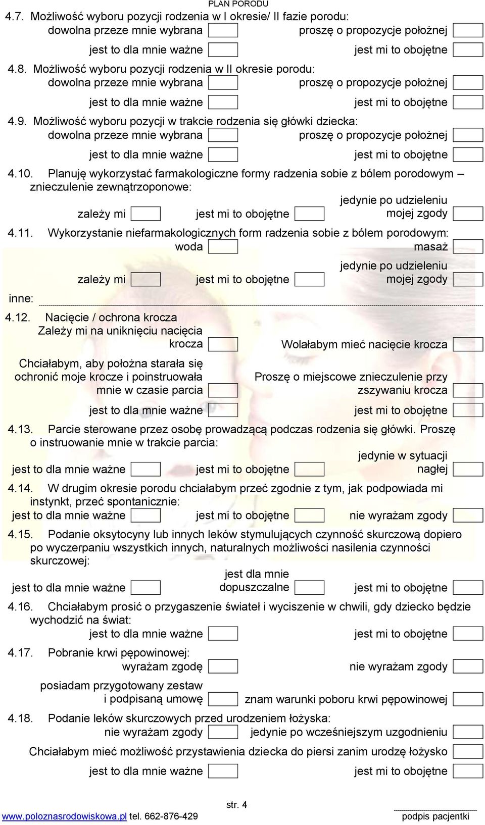 Możliwość wyboru pozycji w trakcie rodzenia się główki dziecka: dowolna przeze mnie wybrana proszę o propozycje położnej 4.10.