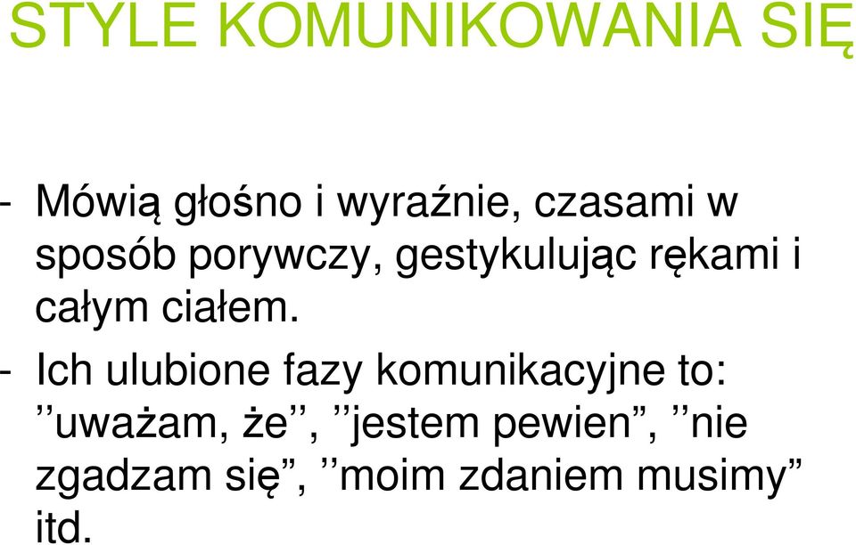 - Ich ulubione fazy komunikacyjne to: uważam,