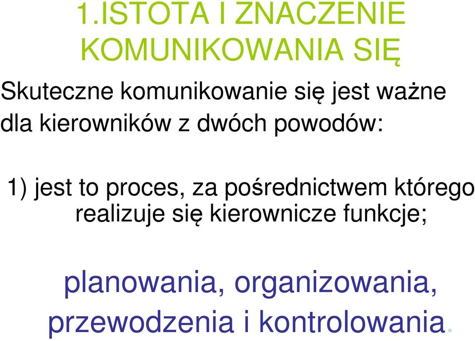 1) jest to proces, za pośrednictwem którego realizuje się