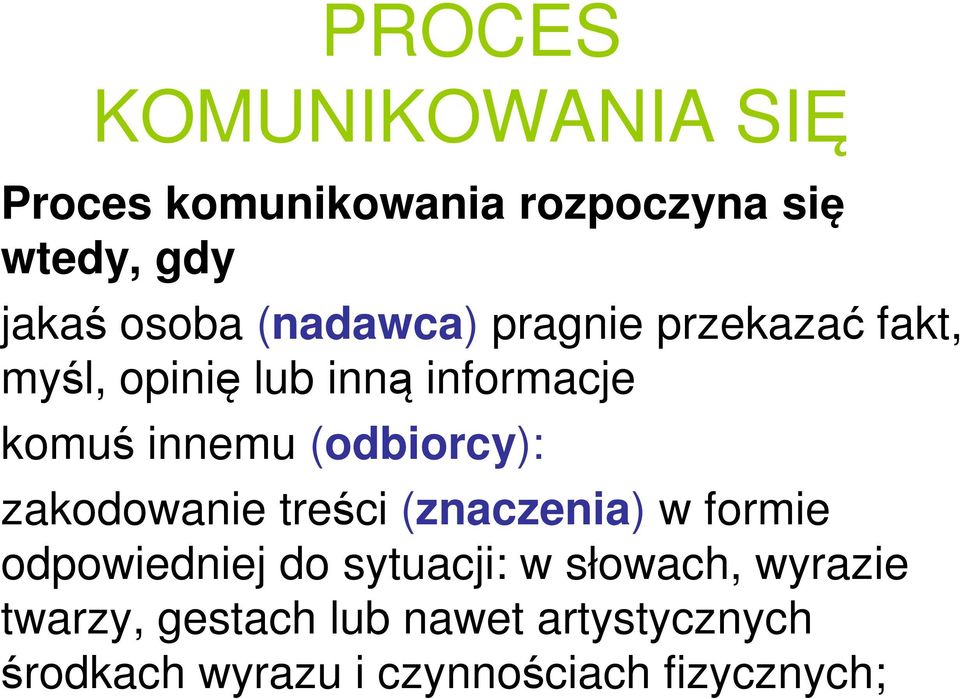 (odbiorcy): zakodowanie treści (znaczenia) w formie odpowiedniej do sytuacji: w