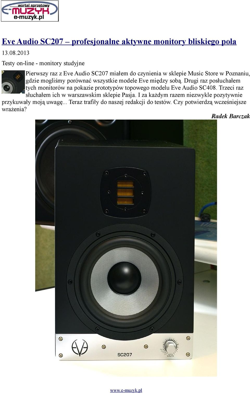 porównać wszystkie modele Eve między sobą. Drugi raz posłuchałem tych monitorów na pokazie prototypów topowego modelu Eve Audio SC408.