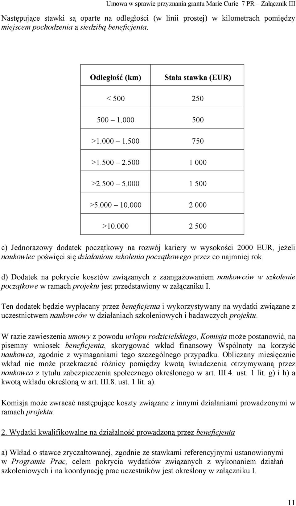 000 2 500 c) Jednorazowy dodatek początkowy na rozwój kariery w wysokości 2000 EUR, jeżeli naukowiec poświęci się działaniom szkolenia początkowego przez co najmniej rok.