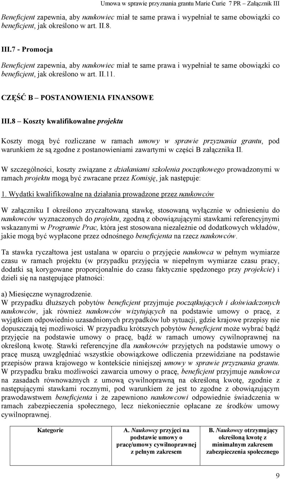 8 Koszty kwalifikowalne projektu Koszty mogą być rozliczane w ramach umowy w sprawie przyznania grantu, pod warunkiem że są zgodne z postanowieniami zawartymi w części B załącznika II.