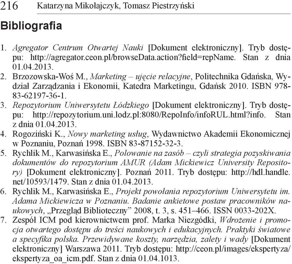 Repozytorium Uniwersytetu Łódzkiego [Dokument elektroniczny]. Tryb dostępu: http://repozytorium.uni.lodz.pl:8080/repoinfo/inforul.html?info. Stan z dnia 01.04.2013. 4. Rogoziński K.