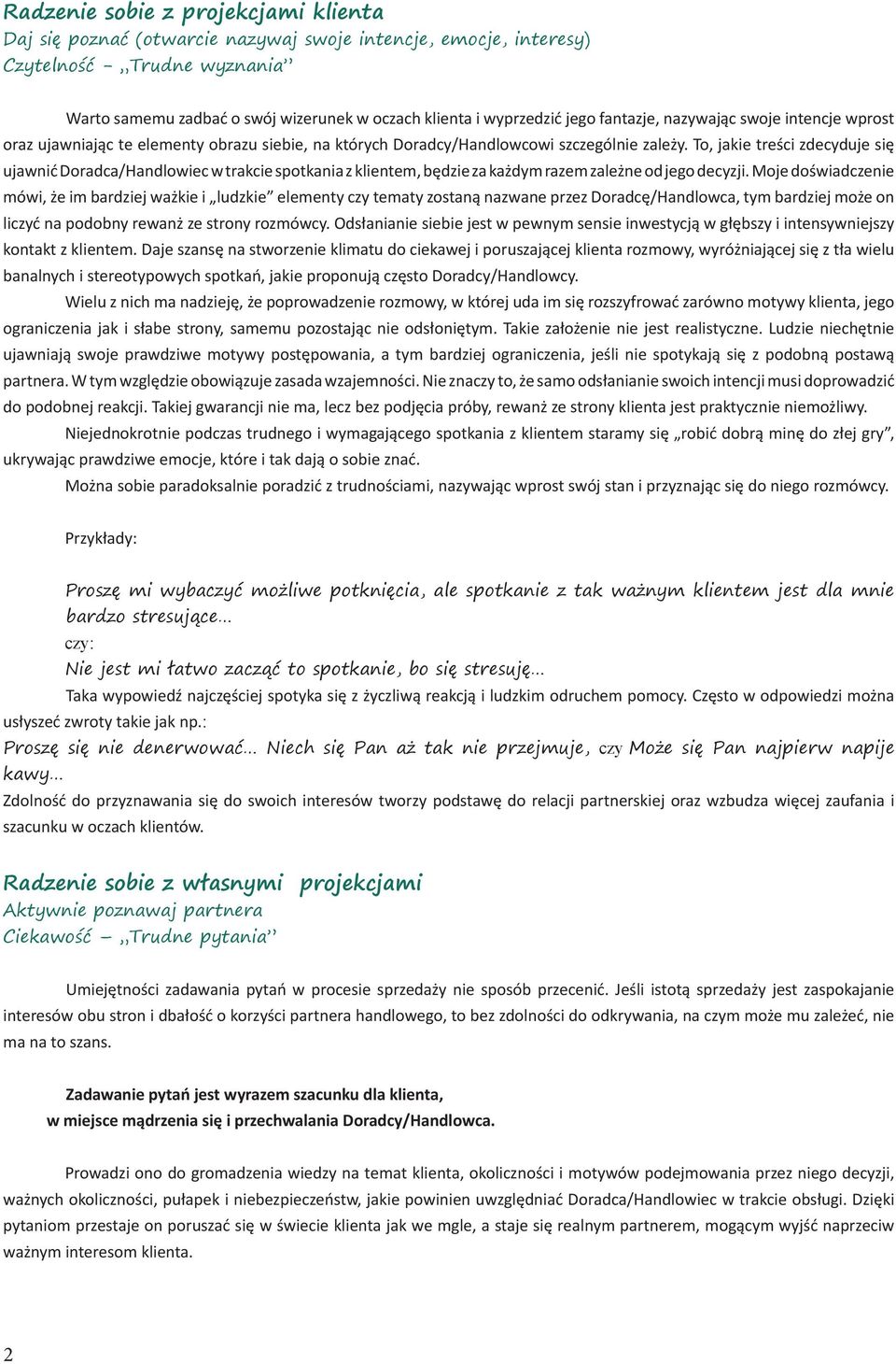 To, jakie treści zdecyduje się ujawnić Doradca/Handlowiec w trakcie spotkania z klientem, będzie za każdym razem zależne od jego decyzji.