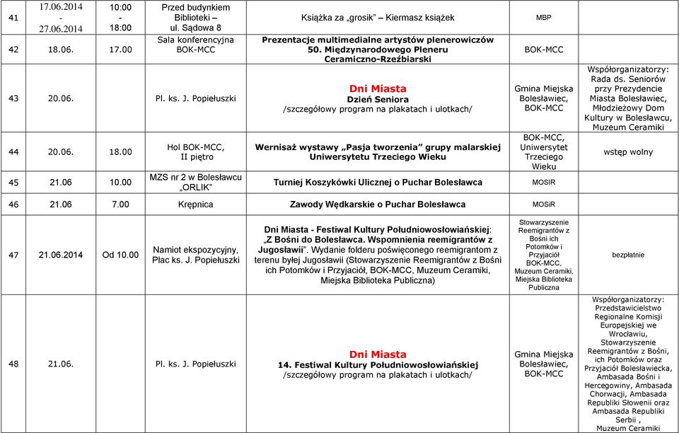 Międzynarodowego Pleneru CeramicznoRzeźbiarski Dni Miasta Dzień Seniora /szczegółowy program na plakatach i ulotkach/ Wernisaż wystawy Pasja tworzenia grupy malarskiej Uniwersytetu Trzeciego Wieku