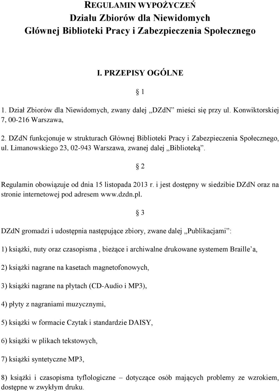 2 Regulamin obowiązuje od dnia 15 listopada 2013 r. i jest dostępny w siedzibie DZdN oraz na stronie internetowej pod adresem www.dzdn.pl.