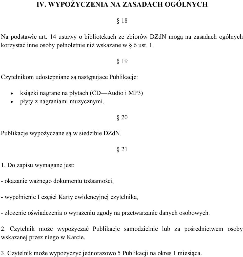 Do zapisu wymagane jest: - okazanie ważnego dokumentu tożsamości, 20 21 - wypełnienie I części Karty ewidencyjnej czytelnika, - złożenie oświadczenia o wyrażeniu zgody na przetwarzanie