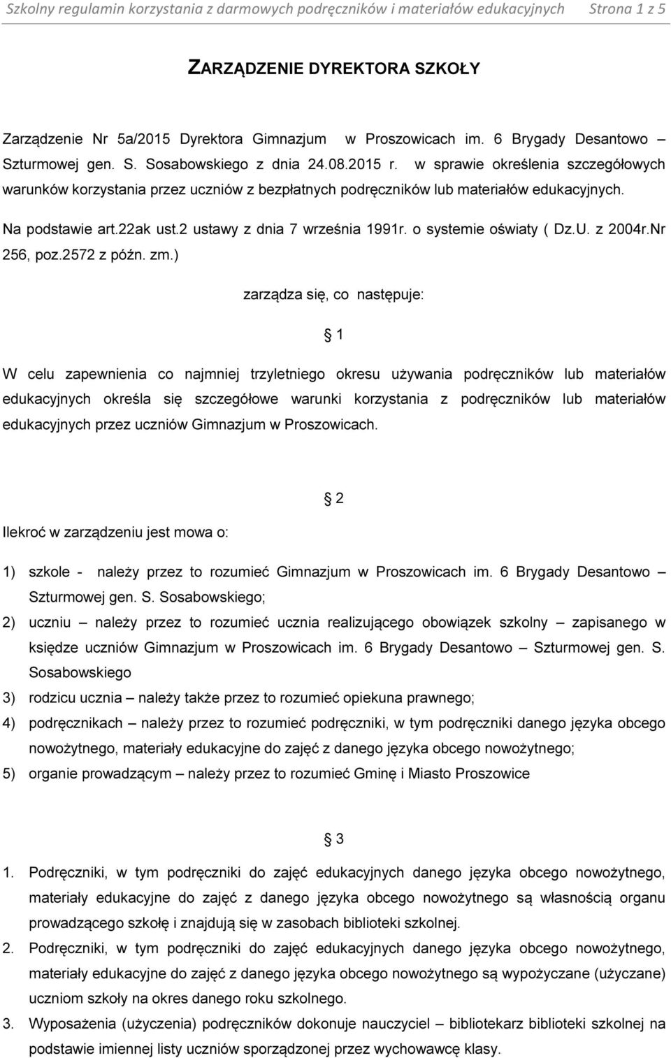 Na podstawie art.22ak ust.2 ustawy z dnia 7 września 1991r. o systemie oświaty ( Dz.U. z 2004r.Nr 256, poz.2572 z późn. zm.