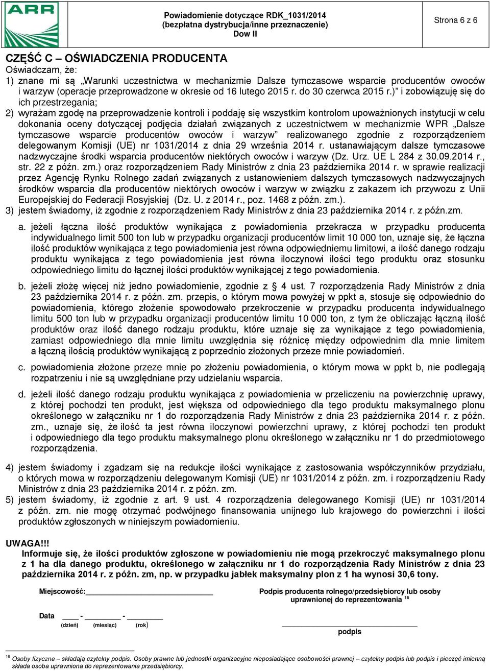 ) i zobowiązuję się do ich przestrzegania; 2) wyrażam zgodę na przeprowadzenie kontroli i poddaję się wszystkim kontrolom upoważnionych instytucji w celu dokonania oceny dotyczącej podjęcia działań