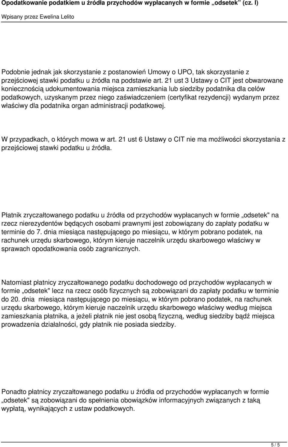 wydanym przez właściwy dla podatnika organ administracji podatkowej. W przypadkach, o których mowa w art. 21 ust 6 Ustawy o CIT nie ma możliwości skorzystania z przejściowej stawki podatku u źródła.