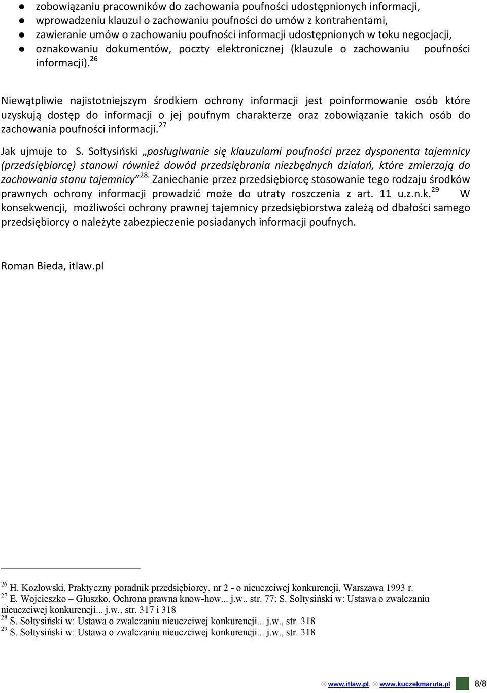 26 Niewątpliwie najistotniejszym środkiem ochrony informacji jest poinformowanie osób które uzyskują dostęp do informacji o jej poufnym charakterze oraz zobowiązanie takich osób do zachowania