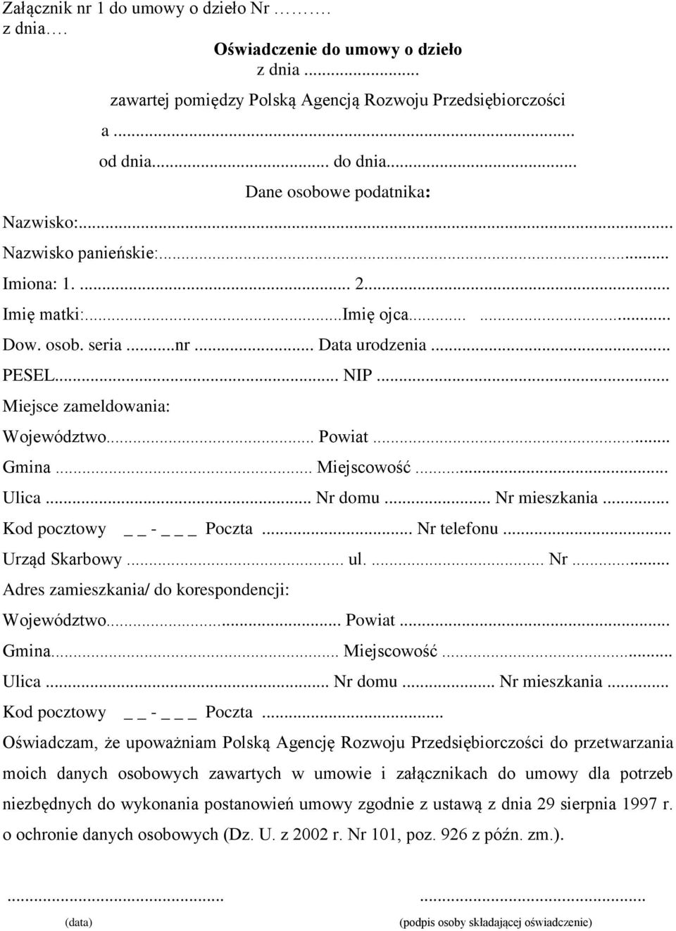 .. Miejsce zameldowania: Województwo... Powiat... Gmina... Miejscowość... Ulica... Nr domu... Nr mieszkania... Kod pocztowy - _ Poczta... Nr telefonu... Urząd Skarbowy... ul.... Nr... Adres zamieszkania/ do korespondencji: Województwo.