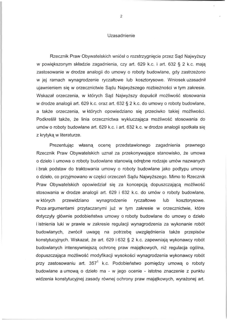 c. oraz art. 632 2 k.c. do umowy o roboty budowlane, a także orzeczenia, w których opowiedziano się przeciwko takiej możliwości.