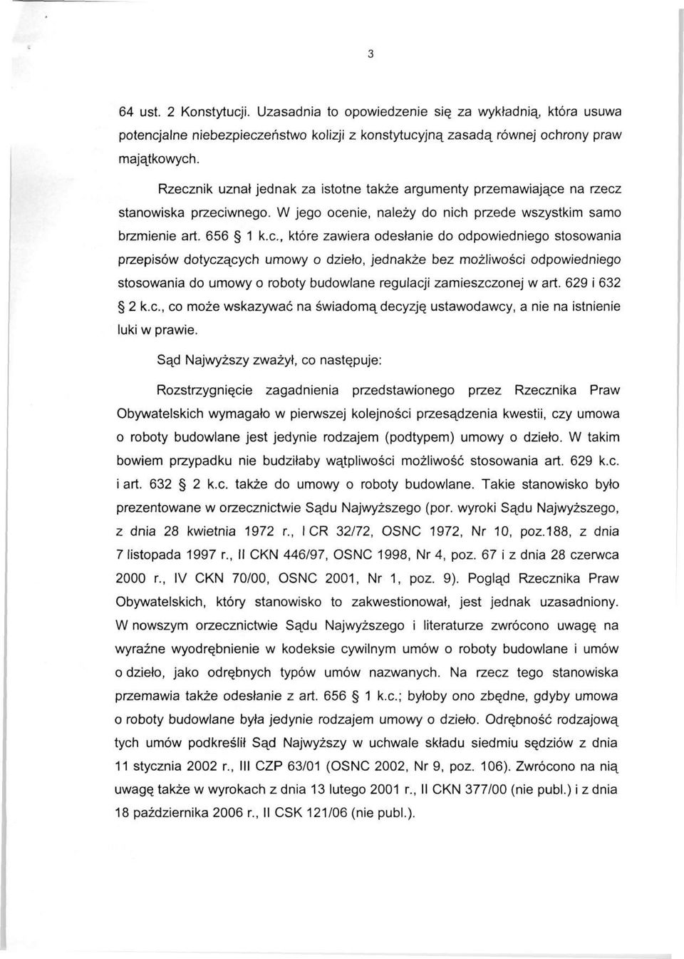c, które zawiera odesłanie do odpowiedniego stosowania przepisów dotyczących umowy o dzieło, jednakże bez możliwości odpowiedniego stosowania do umowy o roboty budowlane regulacji zamieszczonej w art.