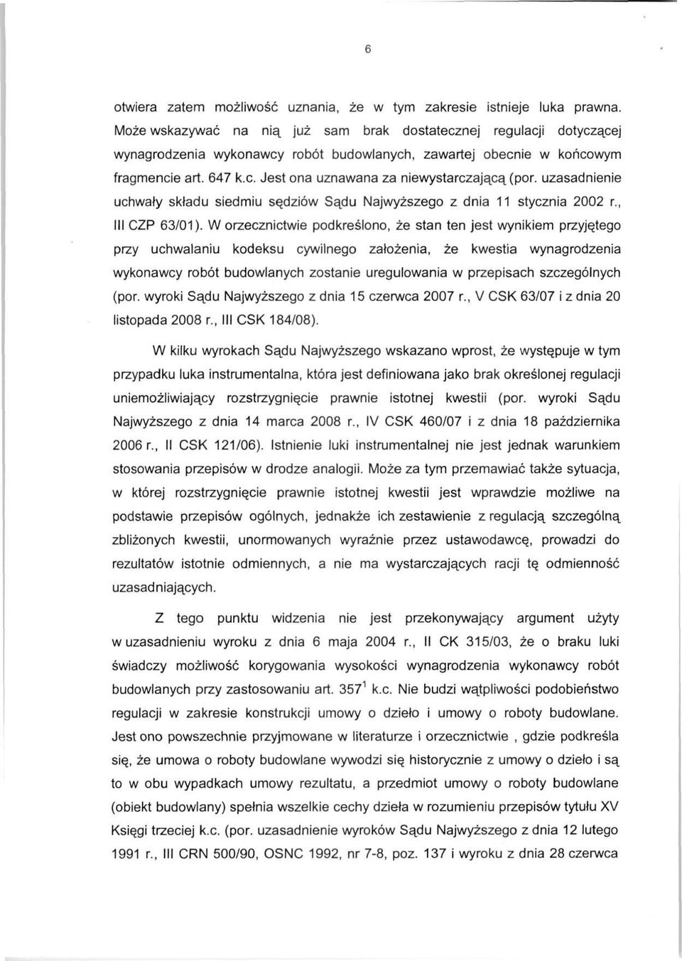 uzasadnienie uchwały składu siedmiu sędziów Sądu Najwyższego z dnia 11 stycznia 2002 r., III CZP 63/01).