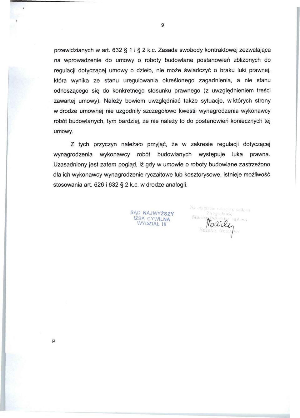 Zasada swobody kontraktowej zezwalająca na wprowadzenie do umowy o roboty budowlane postanowień zbliżonych do regulacji dotyczącej umowy o dzieło, nie może świadczyć o braku luki prawnej, która
