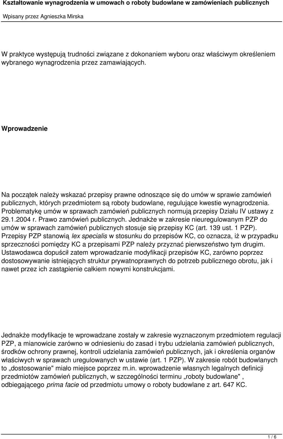 Problematykę umów w sprawach zamówień publicznych normują przepisy Działu IV ustawy z 29.1.2004 r. Prawo zamówień publicznych.