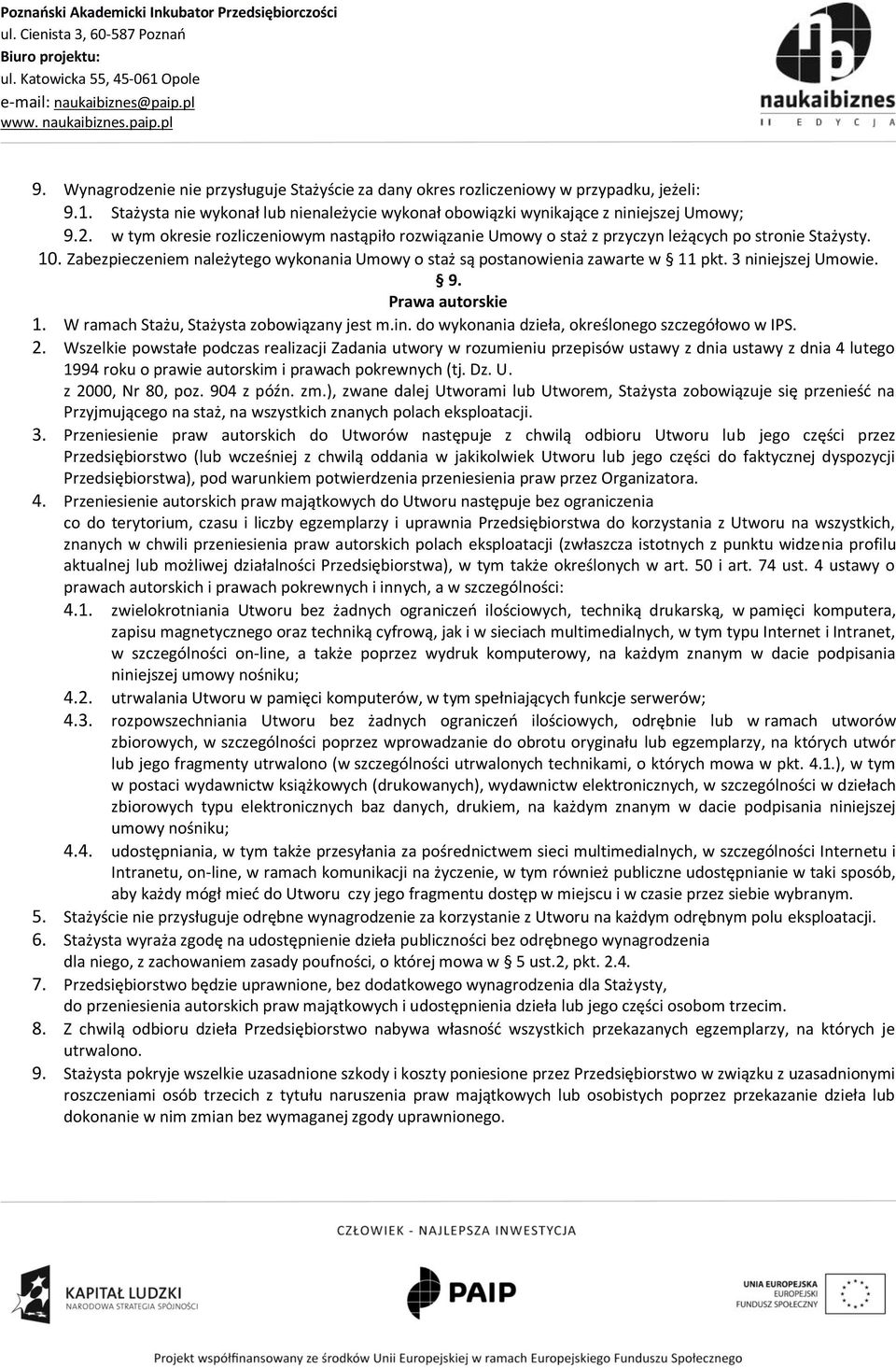 3 niniejszej Umowie. 9. Prawa autorskie 1. W ramach Stażu, Stażysta zobowiązany jest m.in. do wykonania dzieła, określonego szczegółowo w IPS. 2.
