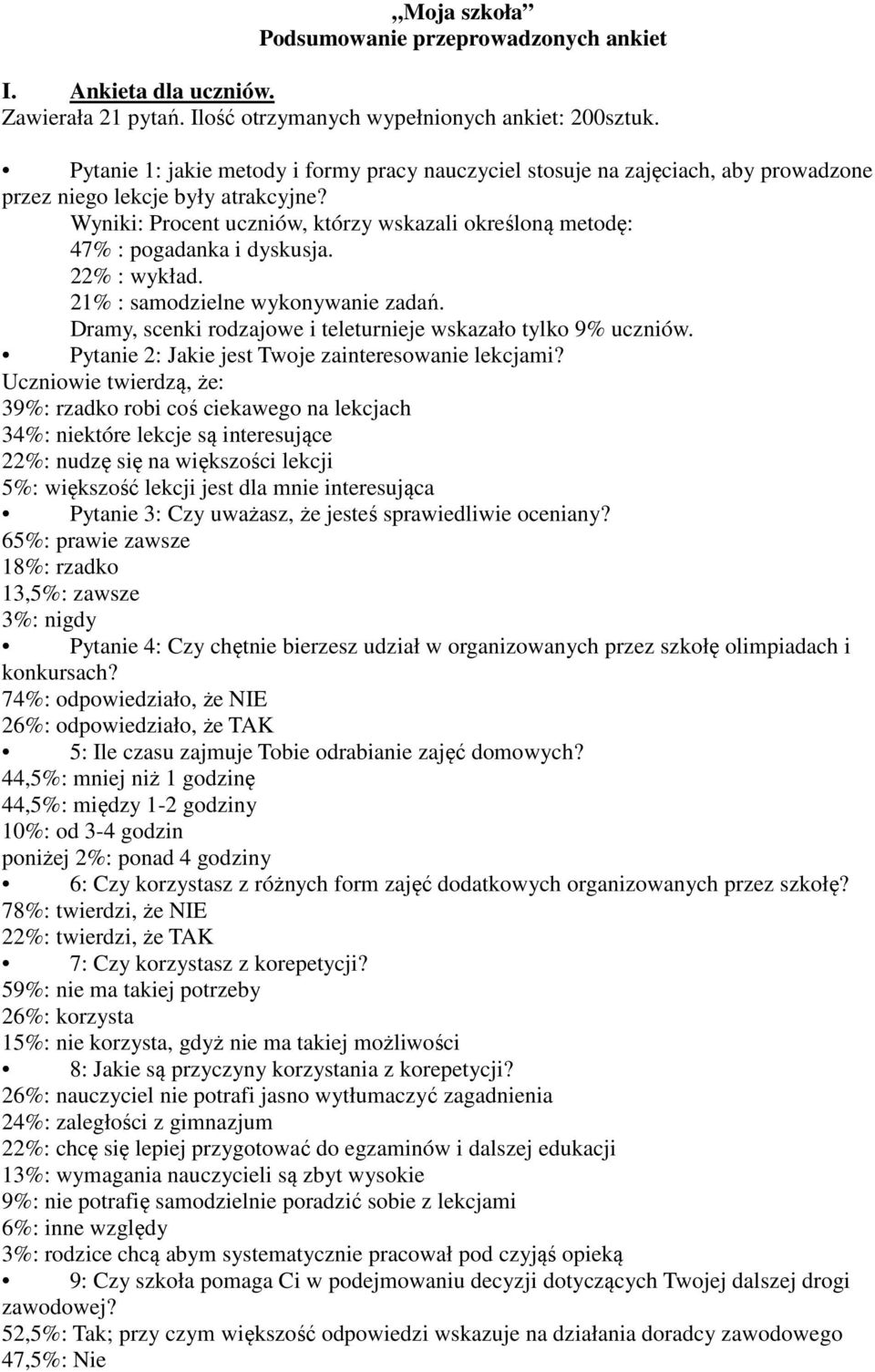 Wyniki: Procent uczniów, którzy wskazali określoną metodę: 47% : pogadanka i dyskusja. 22% : wykład. 21% : samodzielne wykonywanie zadań.