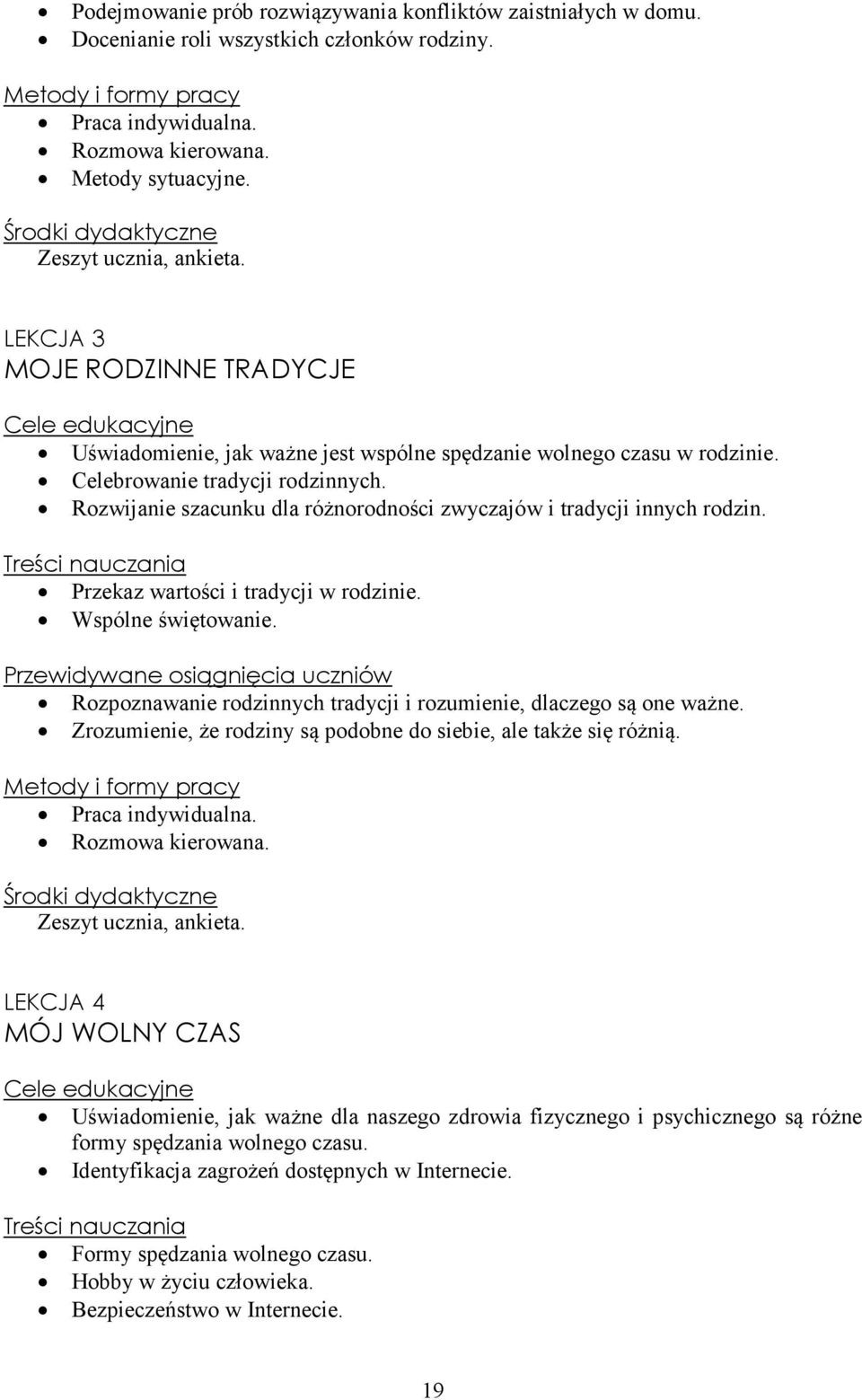 Rozwijanie szacunku dla różnorodności zwyczajów i tradycji innych rodzin. Przekaz wartości i tradycji w rodzinie. Wspólne świętowanie.