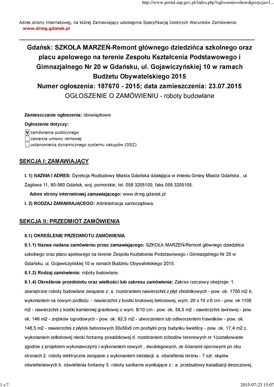 Gojawiczyńskiej 10 w ramach Budżetu Obywatelskiego 2015 Numer ogłoszenia: 187670-2015; data zamieszczenia: 23.07.2015 OGŁOSZENIE O ZAMÓWIENIU - roboty budowlane Zamieszczanie ogłoszenia: obowiązkowe.