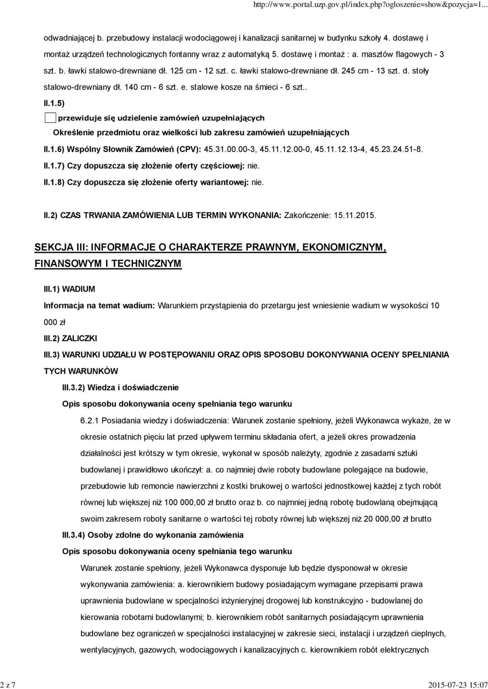 stalowe kosze na śmieci - 6 szt.. II.1.5) przewiduje się udzielenie zamówień uzupełniających Określenie przedmiotu oraz wielkości lub zakresu zamówień uzupełniających II.1.6) Wspólny Słownik Zamówień (CPV): 45.