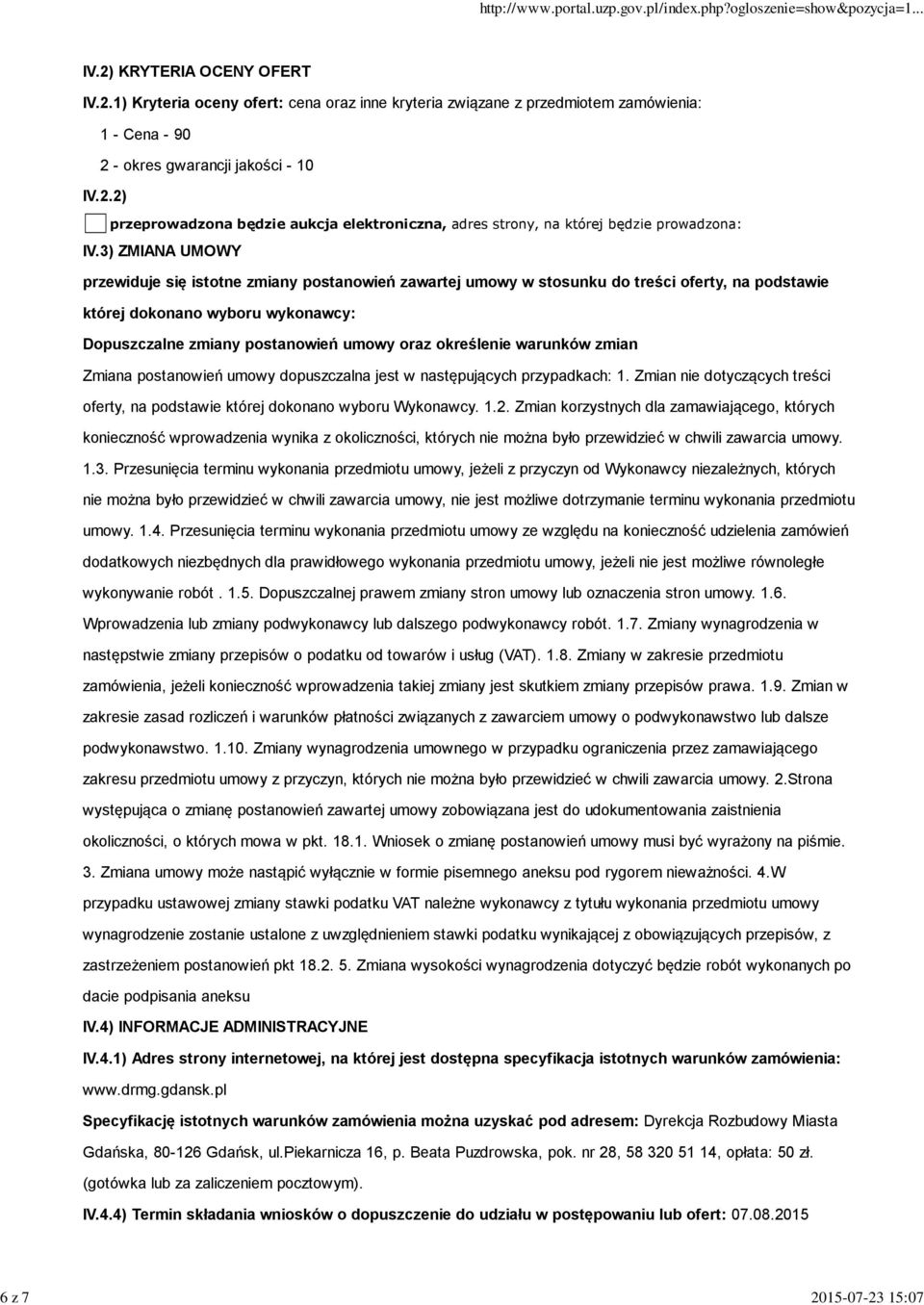 określenie warunków zmian Zmiana postanowień umowy dopuszczalna jest w następujących przypadkach: 1. Zmian nie dotyczących treści oferty, na podstawie której dokonano wyboru Wykonawcy. 1.2.