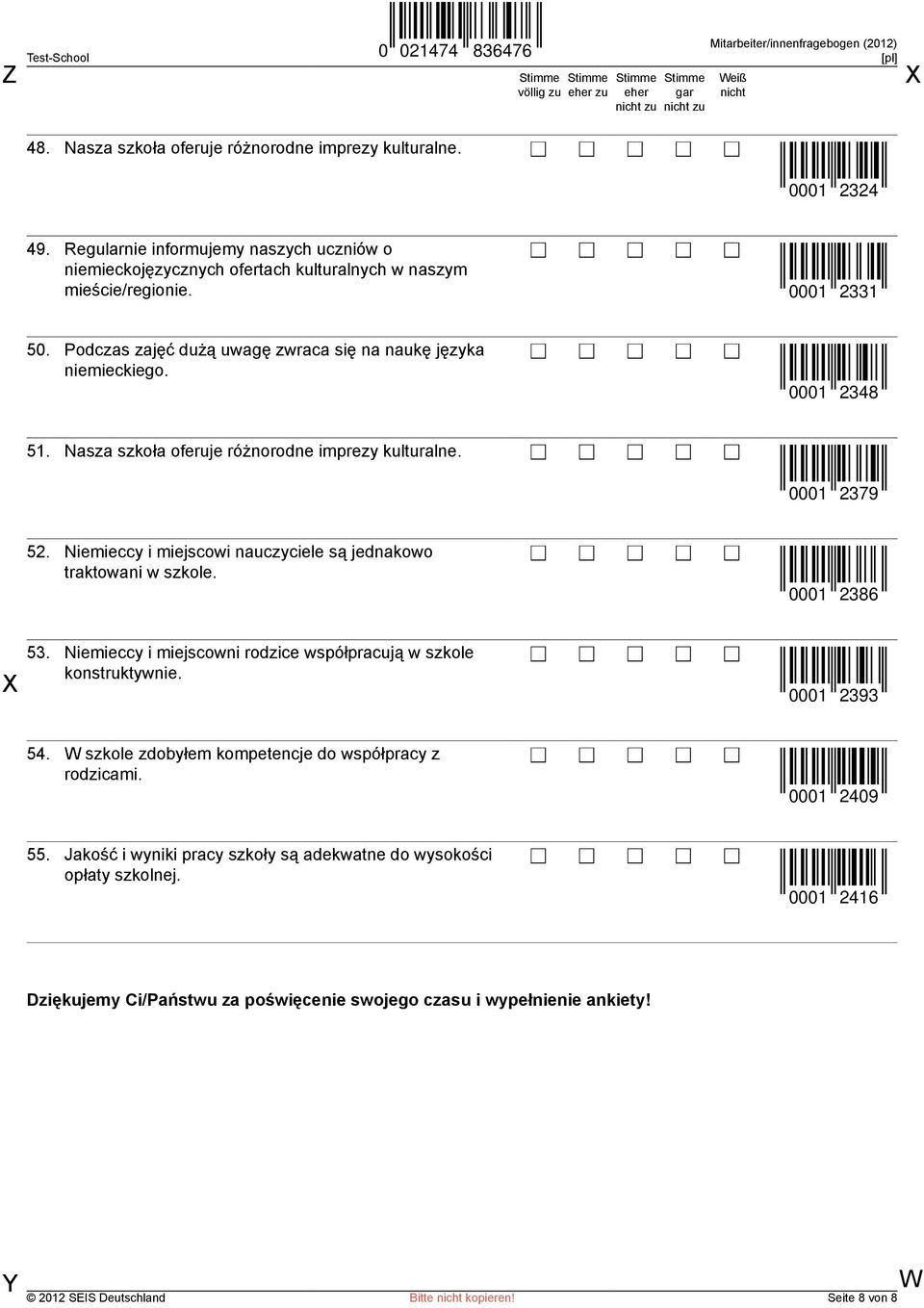 Niemieccy i miejscowi nauczyciele są jednakowo traktowani w szkole. 0001 2386 53. Niemieccy i miejscowni rodzice współpracują w szkole konstruktywnie. 0001 2393 54.