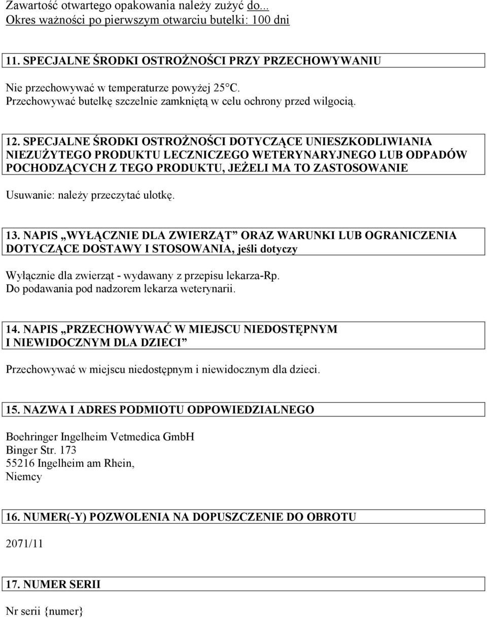 SPECJALNE ŚRODKI OSTROŻNOŚCI DOTYCZĄCE UNIESZKODLIWIANIA NIEZUŻYTEGO PRODUKTU LECZNICZEGO WETERYNARYJNEGO LUB ODPADÓW POCHODZĄCYCH Z TEGO PRODUKTU, JEŻELI MA TO ZASTOSOWANIE Usuwanie: należy